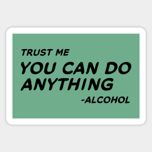 Trust Me You Can Do Anything - Alcohol #1 Magnet
